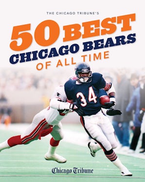 The Chicago Tribune’s 50 Best Chicago Bears of All Time